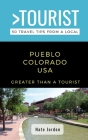 Greater Than a Tourist-Pueblo Colorado USA: 50 Travel Tips from a Local By Nate Jordon Cover Image