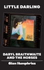 Little Darling: Daryl Braithwaite and The Horses By Glen Humphries Cover Image