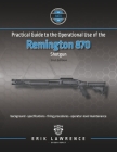 Practical Guide to the Operational Use of the Remington 870 Shotgun Cover Image