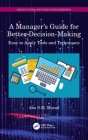 A Manager's Guide for Better Decision-Making: Easy to Apply Tools and Techniques By Abu S. M. Masud Cover Image