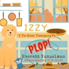 Izzy & The Great Thanksgiving Pie Plop By D. D. Scott (Illustrator), Everett Kunzelman Cover Image