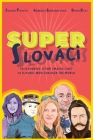Super Slovaks: 50 Slovaks Who Changed the World By Zuzana Palovic, Gabriela Bereghazyova, David Keys Cover Image