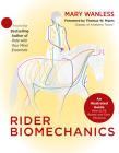 Rider Biomechanics: An Illustrated Guide: How to Sit Better and Gain Influence By Mary Wanless, Thomas W. Myers (Foreword by) Cover Image