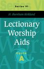Lectionary Worship Aids: Series VI, Cycle A By H. Burnham Kirkland Cover Image