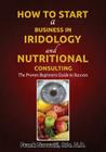 How to Start a Business in Iridology and Nutritional Consulting: The Proven Beginners Guide to Success By Frank Navratil Cover Image
