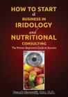 How to Start a Business in Iridology and Nutritional Consulting: The Proven Beginners Guide to Success Cover Image