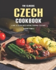 The Classic Czech Cookbook: A Guide to Creating Mouth-watering Traditional Czech Dishes By Sharon Powell Cover Image