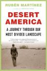 Desert America: A Journey Through Our Most Divided Landscape By Rubén Martínez Cover Image
