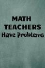 Math Teachers Have Problems Cover Image