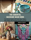 The Essential Macrame Magic Book: The Ultimate Guide for DIY Knots, Bags, Patterns, Plant Holders, Wall Hangings, Bracelets, and More Cover Image
