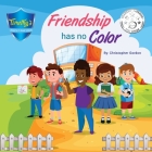 Friendship Has No Color By Christopher Gordon, Christopher Gordon (Designed by), Kristin Bento (Joint Author) Cover Image