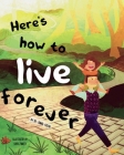 Here's how to live forever By Daniel Cousin, Sofía Zanetti (Illustrator) Cover Image