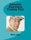 Dementia Awareness Training Pack By Maria Eales Cover Image