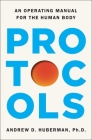 Protocols: An Operating Manual for the Human Body By Andrew D. Huberman, Ph.D. Cover Image