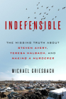 Indefensible: The Missing Truth about Steven Avery, Teresa Halbach, and Making a Murderer By Michael Griesbach Cover Image