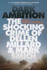 Dark Ambition: The Shocking Crime of Dellen Millard and Mark Smich Cover Image