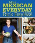 More Mexican Everyday: Simple, Seasonal, Celebratory By Rick Bayless, Deann Groen Bayless (With), David Tamarkin (With) Cover Image