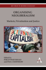 Organising Neoliberalism: Markets, Privatisation and Justice (Key Issues in Modern Sociology) By Philip Whitehead (Editor), Paul Crawshaw (Editor) Cover Image