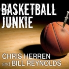 Basketball Junkie: A Memoir By Chris Herren, Bill Reynolds, Peter Berkrot (Read by) Cover Image