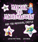 Martha the Mathemagician and the Medieval Castle By Louise Matthews, Joh Amos (Illustrator) Cover Image