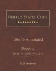 United States Code Annotated Title 46 Shipping 2020 Edition §§31101 - 80509 Vol 2/2 By Jason Lee (Editor), United States Government Cover Image