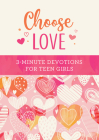 Choose Love: 3-Minute Devotions for Teen Girls By Carey Scott Cover Image