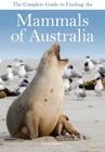 The Complete Guide to Finding the Mammals of Australia By David Andrew Cover Image