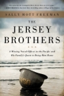 The Jersey Brothers: A Missing Naval Officer in the Pacific and His Family's Quest to Bring Him Home By Sally Mott Freeman Cover Image