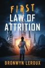 First Law of Attrition: A Dystopian Sci Fi Thriller By Bronwyn LeRoux Cover Image