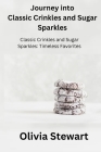 Journey into Classic Crinkles and Sugar Sparkles: Classic Crinkles and Sugar Sparkles: Timeless Favorites Cover Image