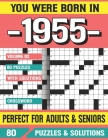 You Were Born In 1955: Crossword Puzzles For Adults: Crossword Puzzle Book for Adults Seniors and all Puzzle Book Fans By G. E. Barboossa Pzle Cover Image