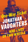 One-Way Ticket: Nine Lives on Two Wheels Cover Image