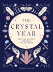 The Crystal Year: Crystal Wisdom Through the Seasons By Claire Titmus Cover Image