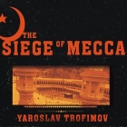 The Siege of Mecca: The Forgotten Uprising in Islam's Holiest Shrine and the Birth of Al Qaeda By Yaroslav Trofimov, Todd McLaren (Read by) Cover Image