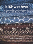 isiShweshwe: A History of the Indigenisation of Blueprint in South Africa By Juliette Leeb-du Toit Cover Image