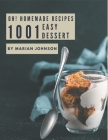 Oh! 1001 Homemade Easy Dessert Recipes: Start a New Cooking Chapter with Homemade Easy Dessert Cookbook! By Marian Johnson Cover Image