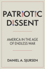 Patriotic Dissent: America in the Age of Endless War By Daniel A. Sjursen Cover Image