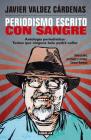 Periodismo escrito con sangre. Antologia Periodistica: Textos que ninguna bala p odra callar / Journalism Written with Blood. Chronicles and Accounts Driven by By Javier Valdez Cardenas Cover Image