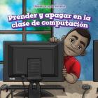Prender Y Apagar En La Clase de Computación (on and Off in Computer Lab) (Opuestos En La Escuela (Opposites at School)) Cover Image