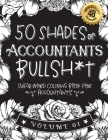50 Shades of Accountants Bullsh*t: Swear Word Coloring Book For Accountants: Funny gag gift for Accountants w/ humorous cusses & snarky sayings Accoun By Funny Swear Accountant Gift Books Cover Image