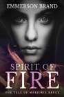Spirit of Fire: The Tale of Marjorie Bruce By Emmerson Brand Cover Image