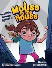 The Little Brown Spider in A Mouse in the House By Dennis Derobertis, Cristian Bernardini (Illustrator) Cover Image