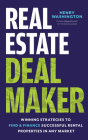 Real Estate Deal Maker: Winning Strategies to Find and Finance Profitable Investments By Henry Washington Cover Image