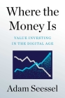 Where the Money Is: Value Investing in the Digital Age Cover Image