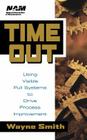 Time Out: Using Visible Pull Systems to Drive Process Improvement (National Association of Manufacturers #2) By Wayne K. Smith Cover Image