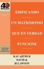 Edificando Un Matrimonio Que En Verdad Funcione / Building a Marriage That Really Works By Kay Arthur, David Lawson, B. J. Lawson Cover Image