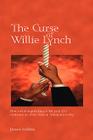 The Curse of Willie Lynch: How Social Engineering in the Year 1712 Continues to Affect African Americans Today By James Rollins Cover Image