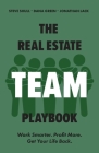 The Real Estate Team Playbook: Work Smarter. Profit More. Get Your Life Back. By Steve Shull, Jonathan Lack, Dana Green Cover Image