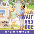 Wait and See (Classic Munsch) By Robert Munsch, Michael Martchenko (Illustrator) Cover Image