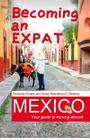 Becoming an Expat Mexico: Your guide to moving abroad By Noah Steinberg-Di Stefano, Shannon Enete Cover Image